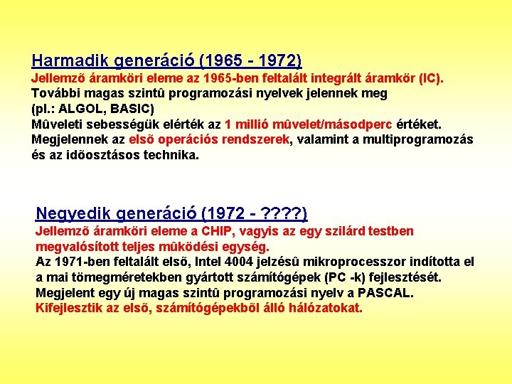 Harmadik generáció (1965 - 1972) Jellemzõ áramköri eleme az 1965 -ben feltalált integrált áramkör