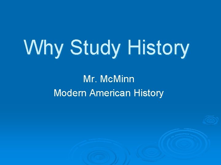 Why Study History Mr Mc Minn Modern American