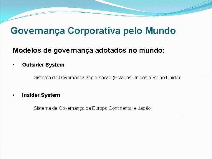 Governança Corporativa pelo Mundo Modelos de governança adotados no mundo: • Outsider System Sistema