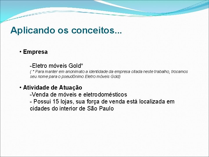 Aplicando os conceitos. . . • Empresa -Eletro móveis Gold* ( * Para manter