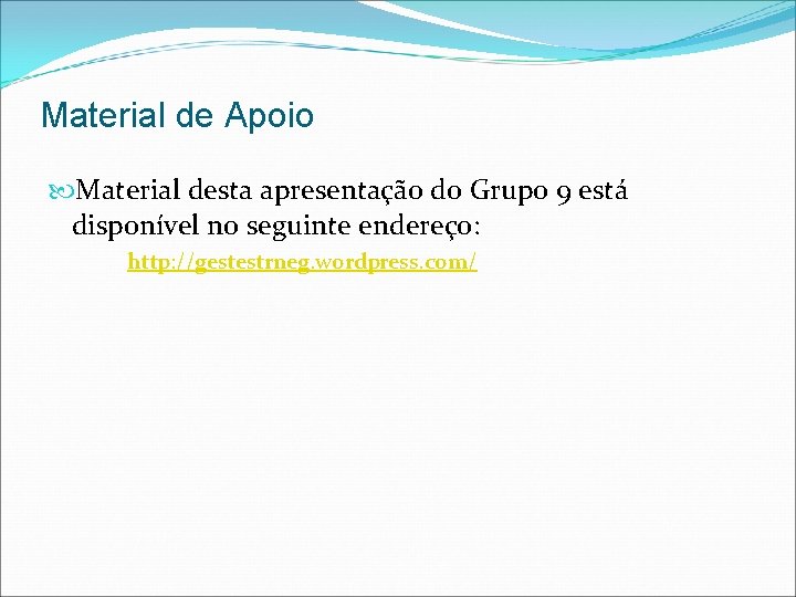 Material de Apoio Material desta apresentação do Grupo 9 está disponível no seguinte endereço: