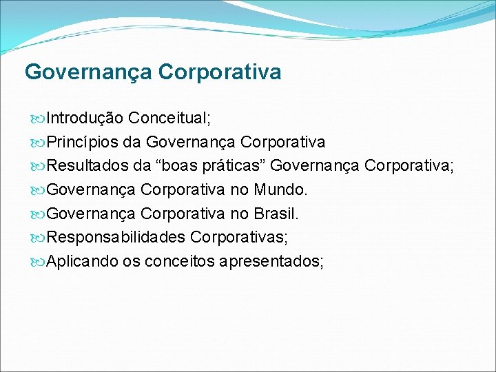 Governança Corporativa Introdução Conceitual; Princípios da Governança Corporativa Resultados da “boas práticas” Governança Corporativa;