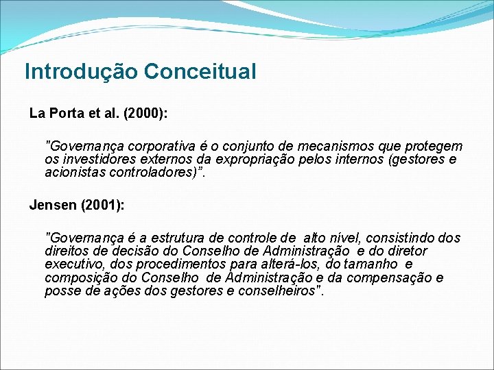 Introdução Conceitual La Porta et al. (2000): "Governança corporativa é o conjunto de mecanismos