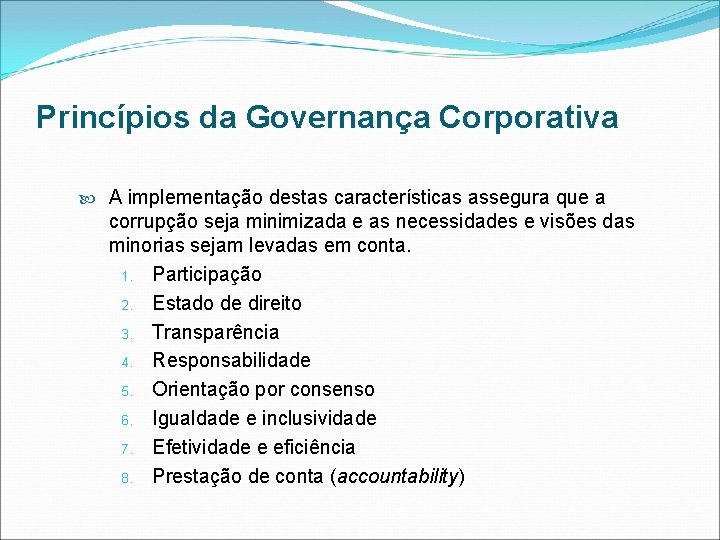 Princípios da Governança Corporativa A implementação destas características assegura que a corrupção seja minimizada