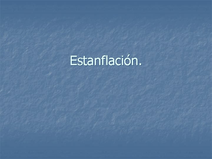 Estanflación. 