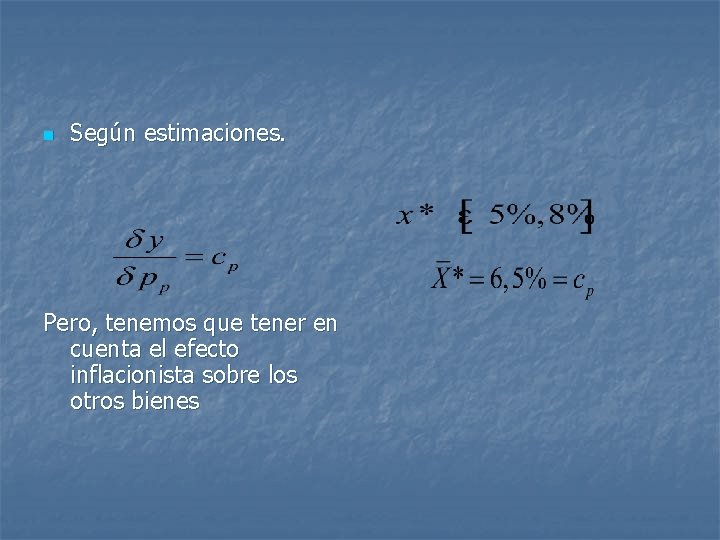 n Según estimaciones. Pero, tenemos que tener en cuenta el efecto inflacionista sobre los