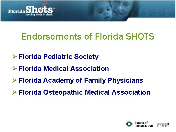 Endorsements of Florida SHOTS Ø Florida Pediatric Society Ø Florida Medical Association Ø Florida