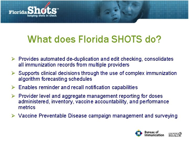 What does Florida SHOTS do? Ø Provides automated de-duplication and edit checking, consolidates all