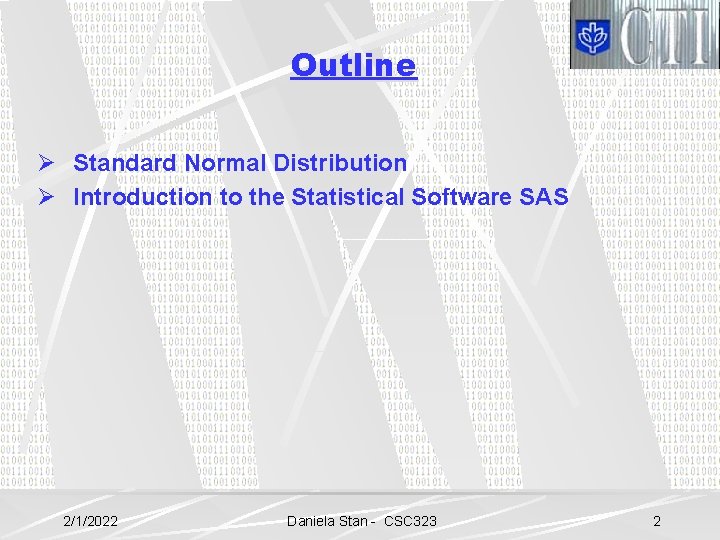 Outline Ø Standard Normal Distribution Ø Introduction to the Statistical Software SAS 2/1/2022 Daniela