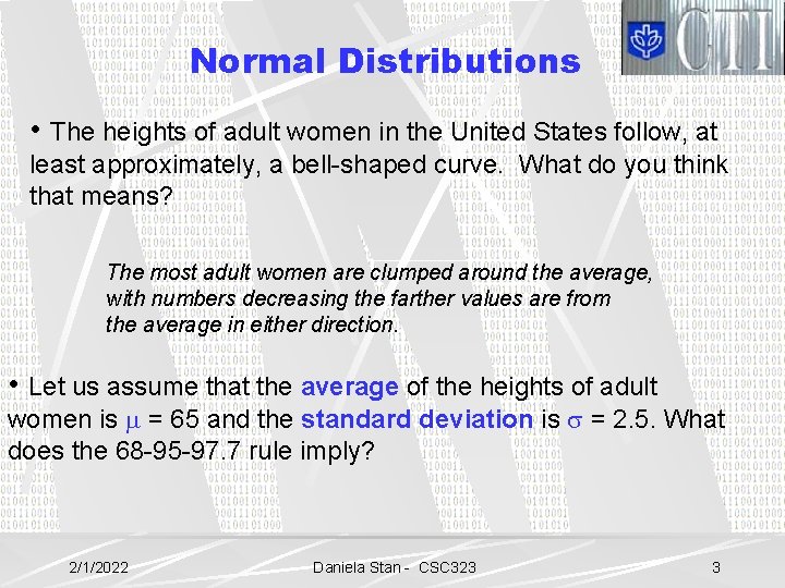 Normal Distributions • The heights of adult women in the United States follow, at