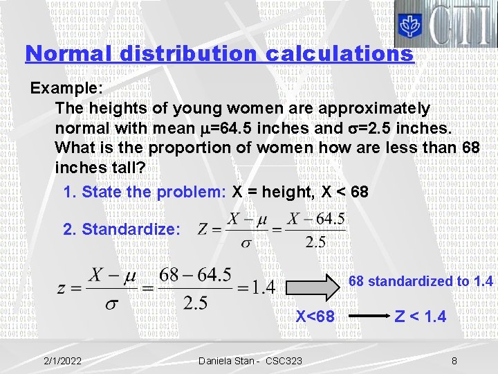 Normal distribution calculations Example: The heights of young women are approximately normal with mean