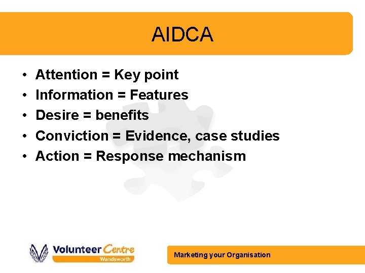AIDCA • • • Attention = Key point Information = Features Desire = benefits