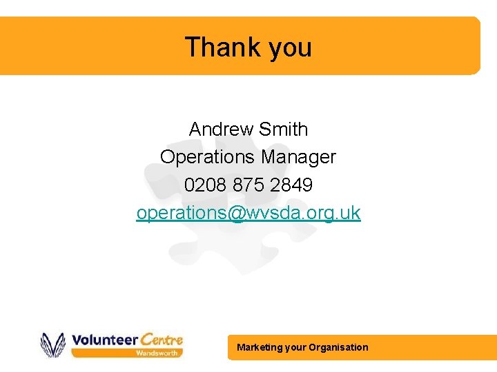 Thank you Andrew Smith Operations Manager 0208 875 2849 operations@wvsda. org. uk Marketing your