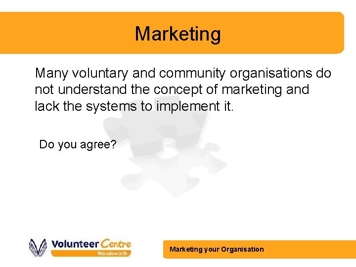 Marketing Many voluntary and community organisations do not understand the concept of marketing and