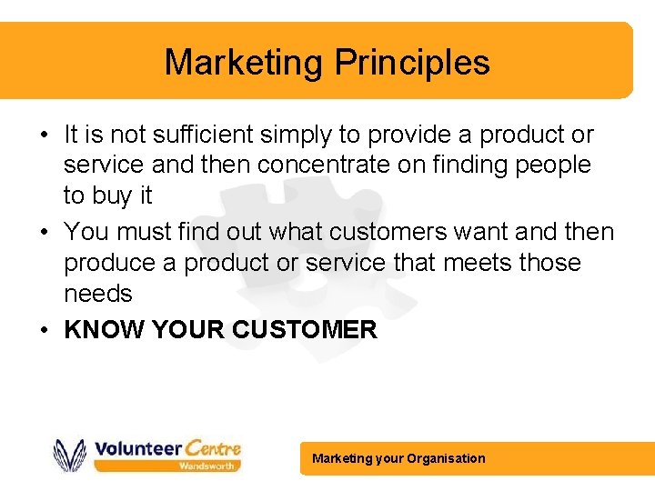 Marketing Principles • It is not sufficient simply to provide a product or service