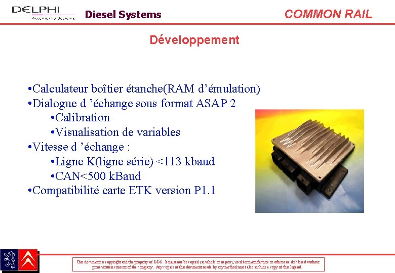 Diesel Systems COMMON RAIL Développement • Calculateur boîtier étanche(RAM d’émulation) • Dialogue d ’échange