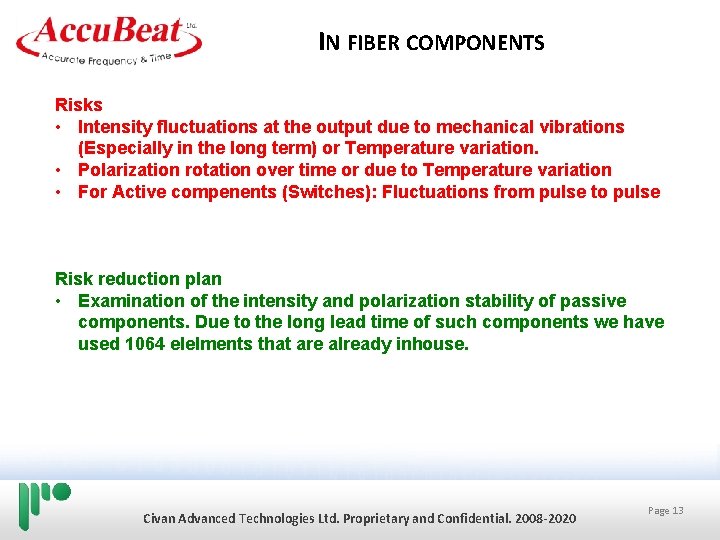 IN FIBER COMPONENTS Risks • Intensity fluctuations at the output due to mechanical vibrations IN FIBER COMPONENTS Risks • Intensity fluctuations at the output due to mechanical vibrations