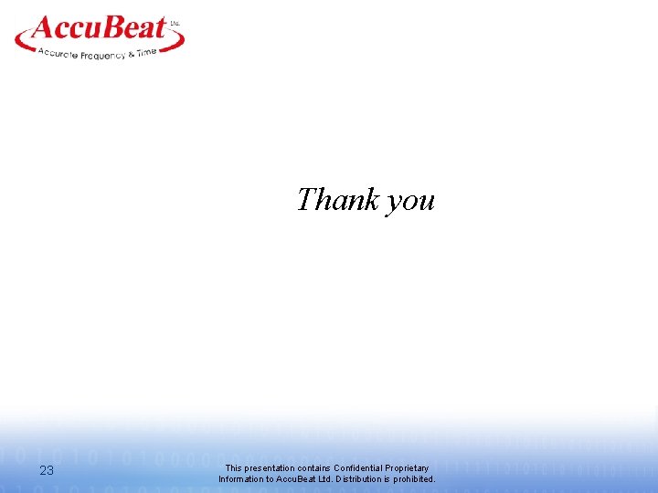 Thank you 23 This presentation contains Confidential Proprietary Information to Accu. Beat Ltd. Distribution Thank you 23 This presentation contains Confidential Proprietary Information to Accu. Beat Ltd. Distribution
