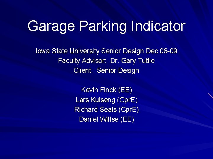 Garage Parking Indicator Iowa State University Senior Design Dec 06 -09 Faculty Advisor: Dr.