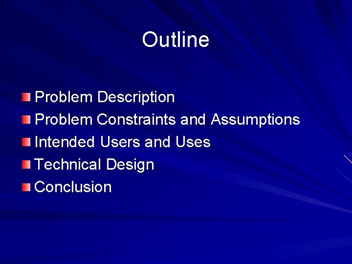 Outline Problem Description Problem Constraints and Assumptions Intended Users and Uses Technical Design Conclusion