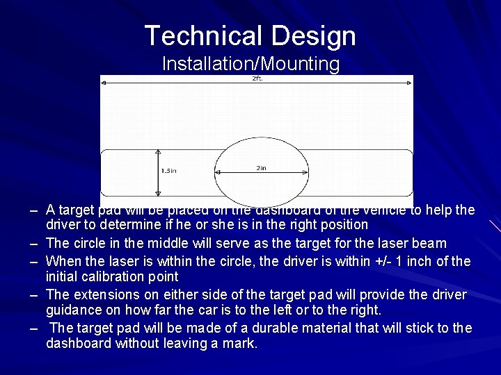 Technical Design Installation/Mounting – A target pad will be placed on the dashboard of
