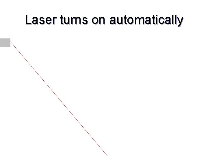 Laser turns on automatically 
