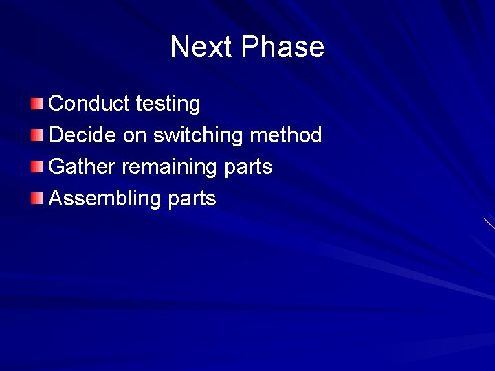 Next Phase Conduct testing Decide on switching method Gather remaining parts Assembling parts 