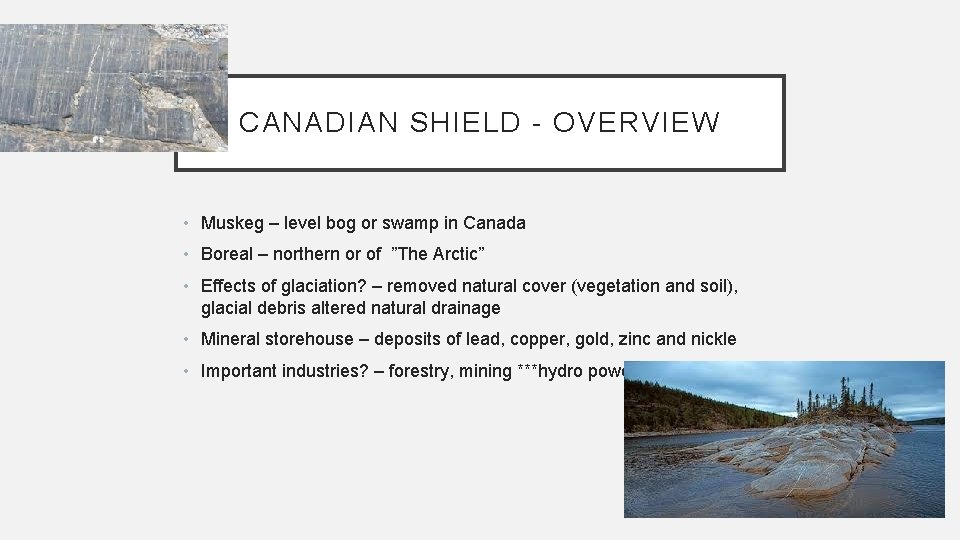 CANADIAN SHIELD - OVERVIEW • Muskeg – level bog or swamp in Canada •