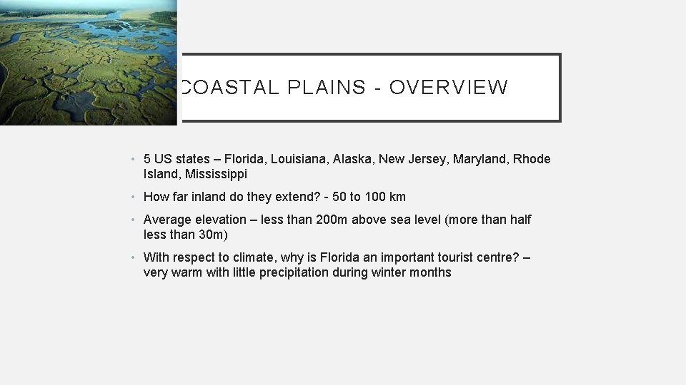 COASTAL PLAINS - OVERVIEW • 5 US states – Florida, Louisiana, Alaska, New Jersey,