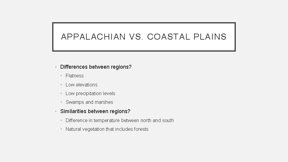 APPALACHIAN VS. COASTAL PLAINS • Differences between regions? • Flatness • Low elevations •