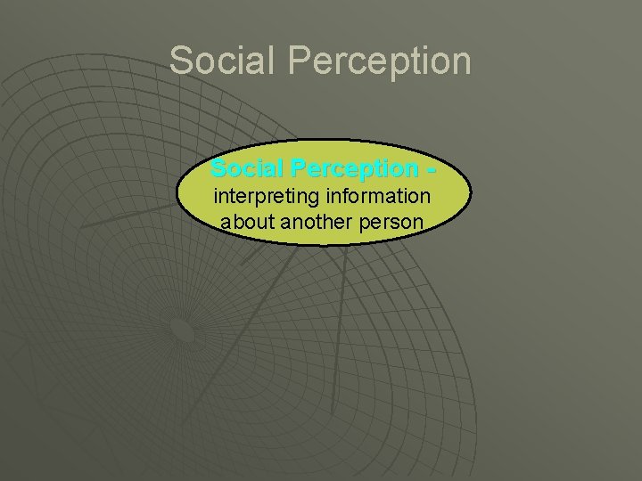 Social Perception interpreting information about another person 
