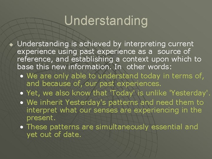 Understanding u Understanding is achieved by interpreting current experience using past experience as a