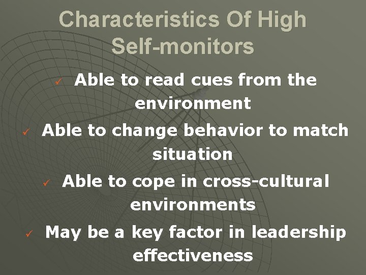 Characteristics Of High Self-monitors ü ü Able to change behavior to match situation ü