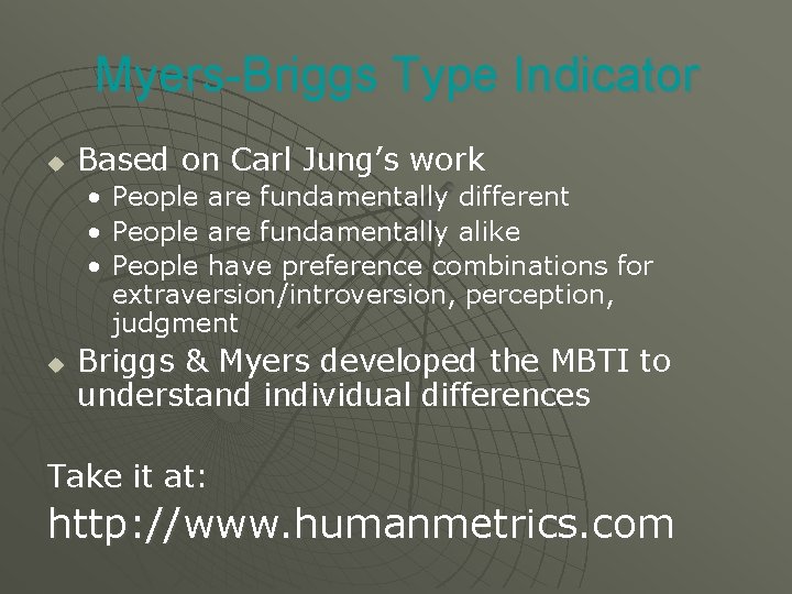 Myers-Briggs Type Indicator u Based on Carl Jung’s work • People are fundamentally different