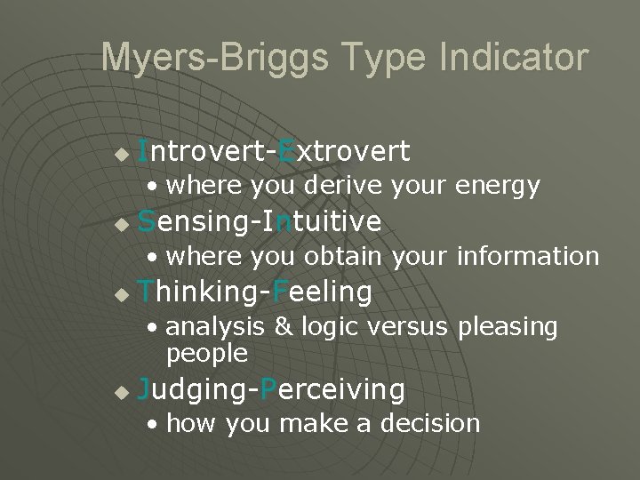 Myers-Briggs Type Indicator u Introvert-Extrovert • where you derive your energy u Sensing-Intuitive •