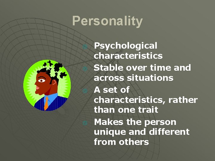Personality º º Psychological characteristics Stable over time and across situations A set of