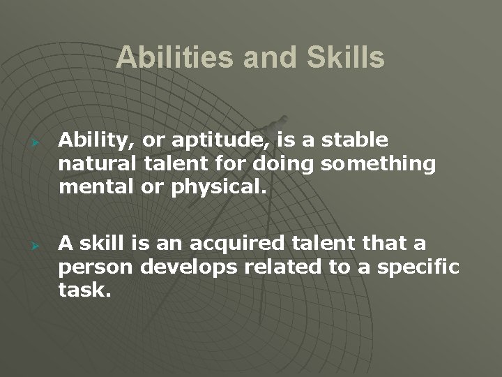 Abilities and Skills Ø Ø Ability, or aptitude, is a stable natural talent for