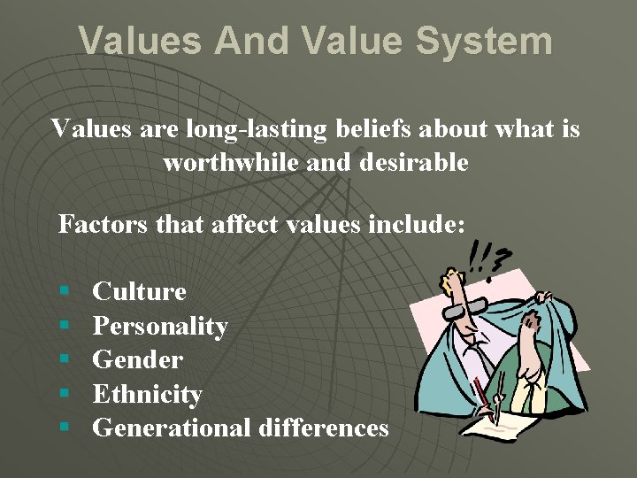 Values And Value System Values are long-lasting beliefs about what is worthwhile and desirable