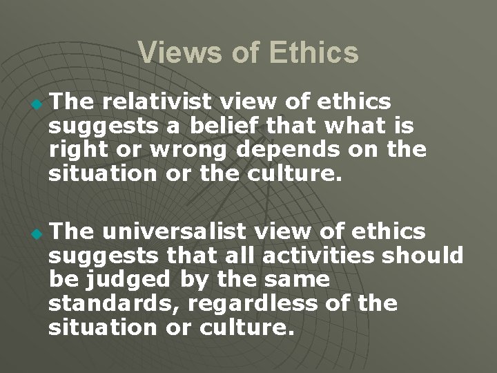 Views of Ethics u u The relativist view of ethics suggests a belief that