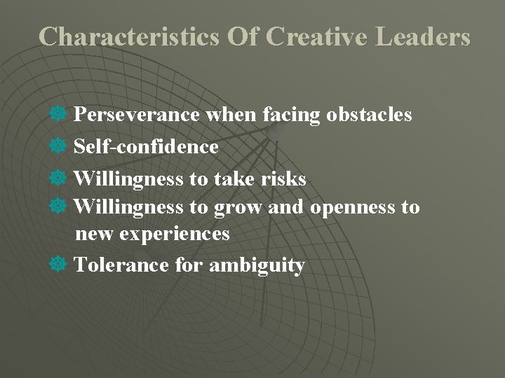 Characteristics Of Creative Leaders ] Perseverance when facing obstacles ] Self-confidence ] Willingness to