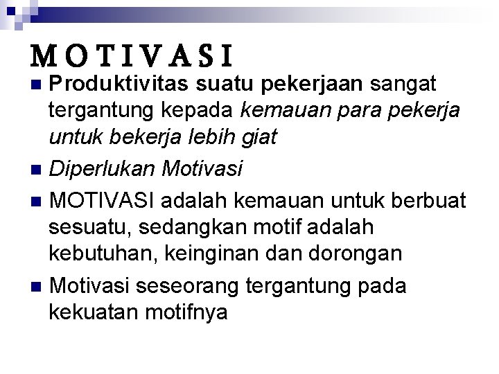 MOTIVASI Produktivitas suatu pekerjaan sangat tergantung kepada kemauan para pekerja untuk bekerja lebih giat