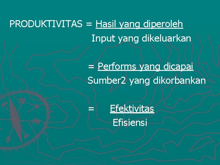 PRODUKTIVITAS = Hasil yang diperoleh Input yang dikeluarkan = Performs yang dicapai Sumber 2