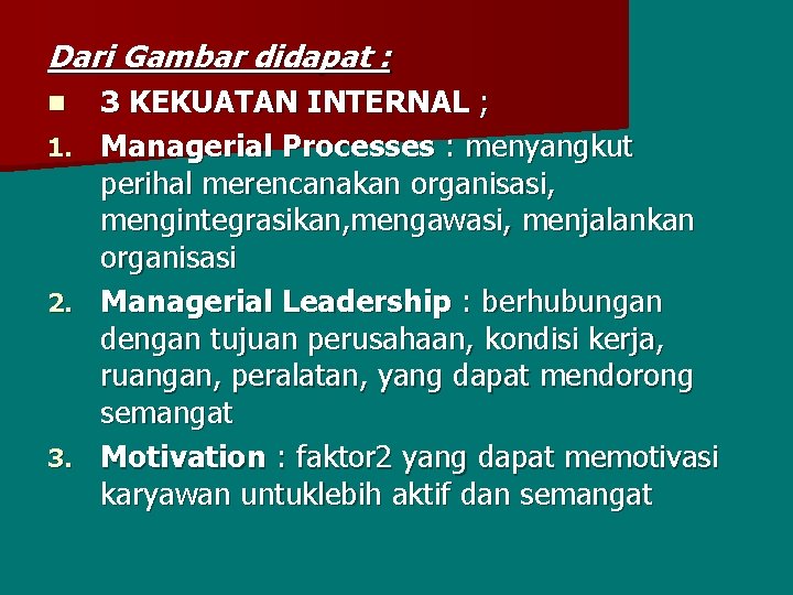 Dari Gambar didapat : n 1. 2. 3 KEKUATAN INTERNAL ; Managerial Processes :