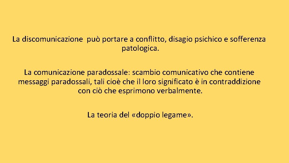 La discomunicazione può portare a conflitto, disagio psichico e sofferenza patologica. La comunicazione paradossale: