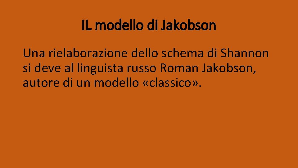 IL modello di Jakobson Una rielaborazione dello schema di Shannon si deve al linguista