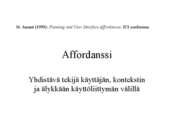 St. Amant (1999): Planning and User Interface Affordances. IUI conference Affordanssi Yhdistävä tekijä käyttäjän,