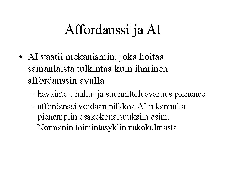 Affordanssi ja AI • AI vaatii mekanismin, joka hoitaa samanlaista tulkintaa kuin ihminen affordanssin