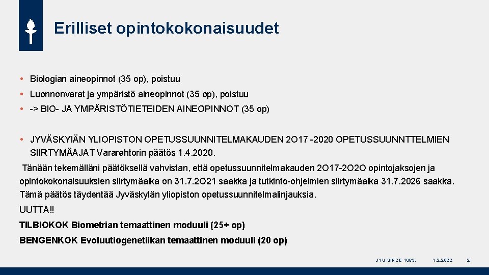 Erilliset opintokokonaisuudet Biologian aineopinnot (35 op), poistuu Luonnonvarat ja ympäristö aineopinnot (35 op), poistuu