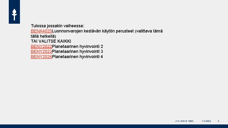 Tulossa jossakin vaiheessa: BENA 4025 Luonnonvarojen kestävän käytön perusteet (valittava tämä tällä hetkellä) TAI