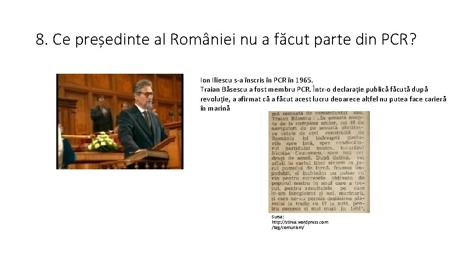 8. Ce președinte al României nu a făcut parte din PCR? Ion Iliescu s-a